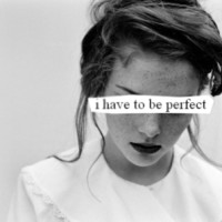 i have to be perfect